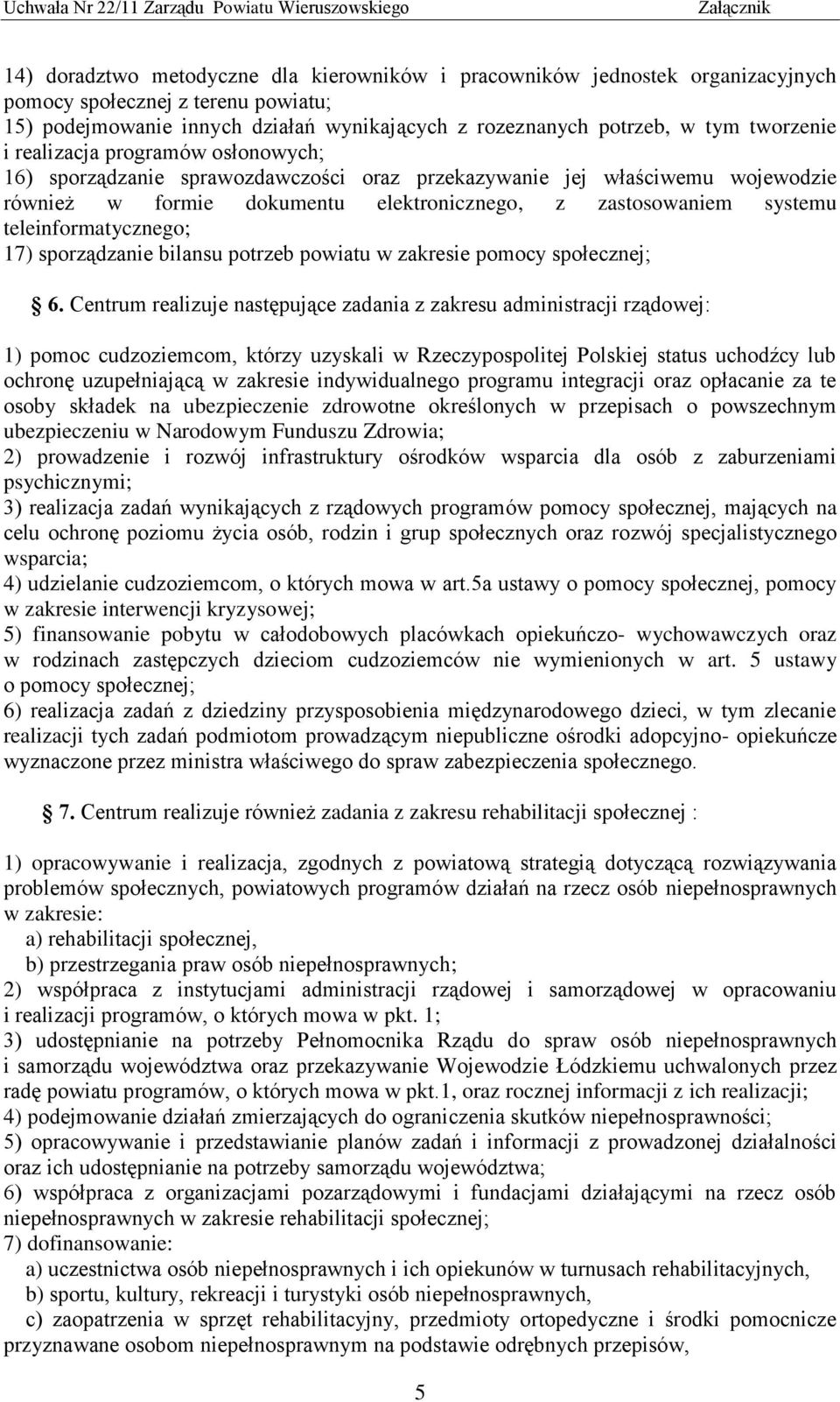 teleinformatycznego; 17) sporządzanie bilansu potrzeb powiatu w zakresie pomocy społecznej; 6.
