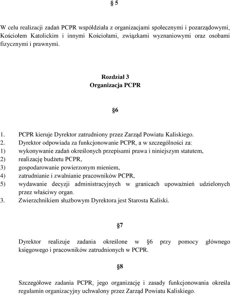 Dyrektor odpowiada za funkcjonowanie PCPR, a w szczególności za: 1) wykonywanie zadań określonych przepisami prawa i niniejszym statutem, 2) realizację budżetu PCPR, 3) gospodarowanie powierzonym