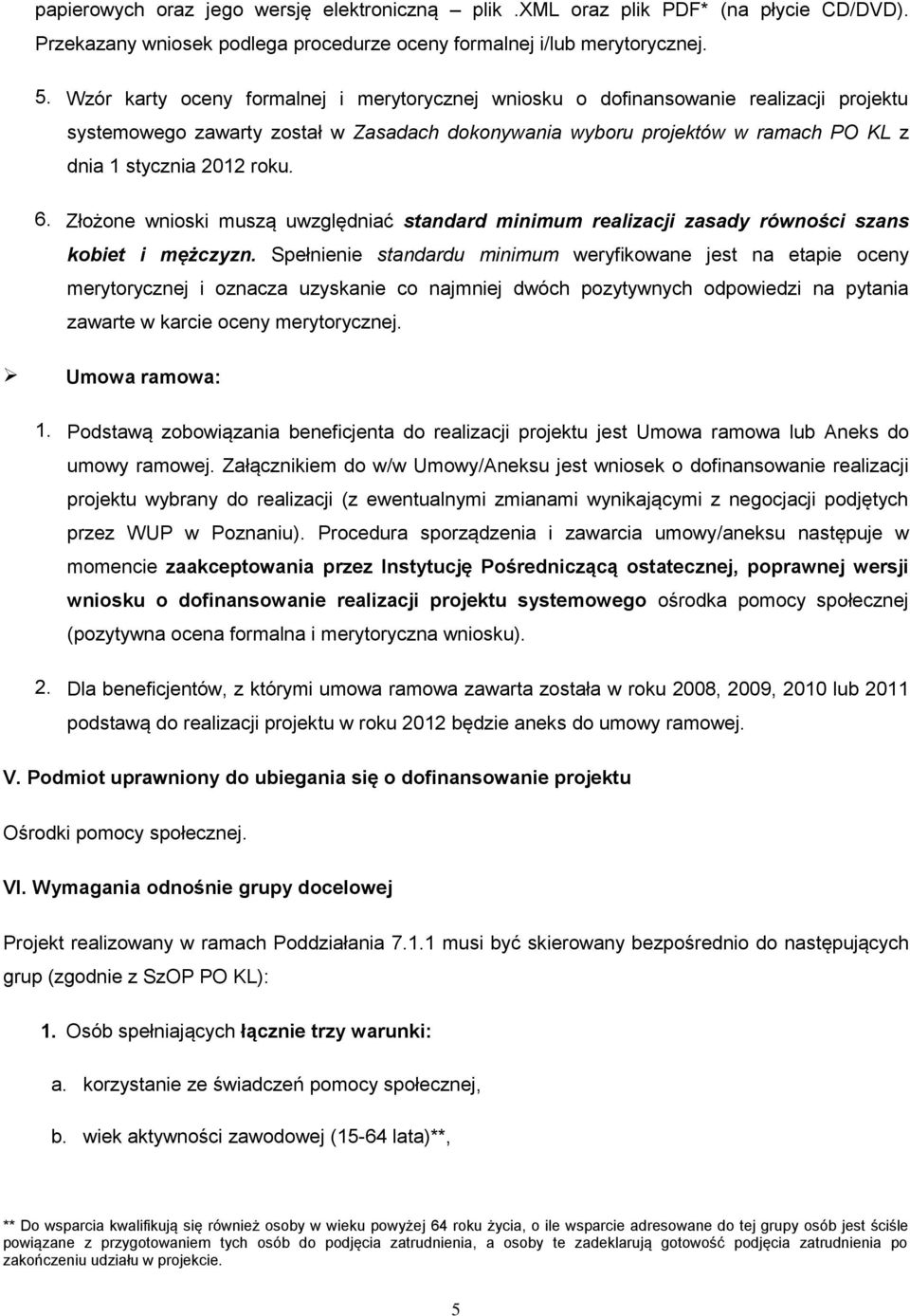 6. Złożone wnioski muszą uwzględniać standard minimum realizacji zasady równości szans kobiet i mężczyzn.