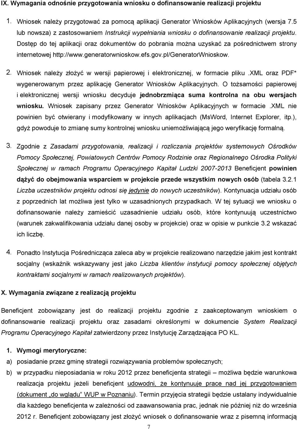 Dostęp do tej aplikacji oraz dokumentów do pobrania można uzyskać za pośrednictwem strony internetowej http://www.generatorwnioskow.efs.gov.pl/generatorwnioskow. 2.