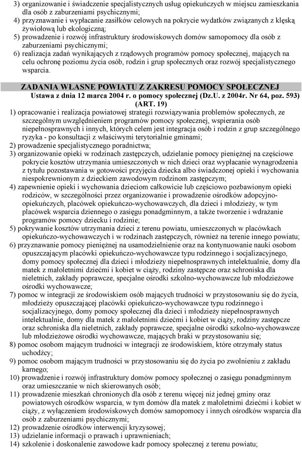 rządowych programów pomocy społecznej, mających na celu ochronę poziomu życia osób, rodzin i grup społecznych oraz rozwój specjalistycznego wsparcia.