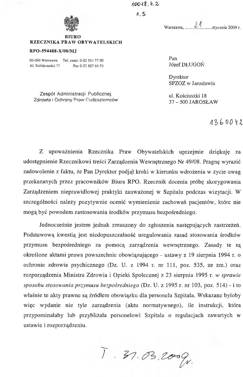 Kościuszki 18 37-500 JAROSŁAW Ą lico O H l Z upoważnienia Rzecznika Praw Obywatelskich uprzejmie dziękuję za udostępnienie Rzecznikowi treści Zarządzenia Wewnętrznego Nr 49/08.