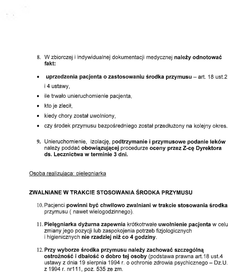 Unieruchomienie, izolację, podtrzymanie i przymusowe podanie leków należy poddać obowiązującej procedurze oceny przez Z-cę Dyrektora ds. Lecznictwa w terminie 3 dni.