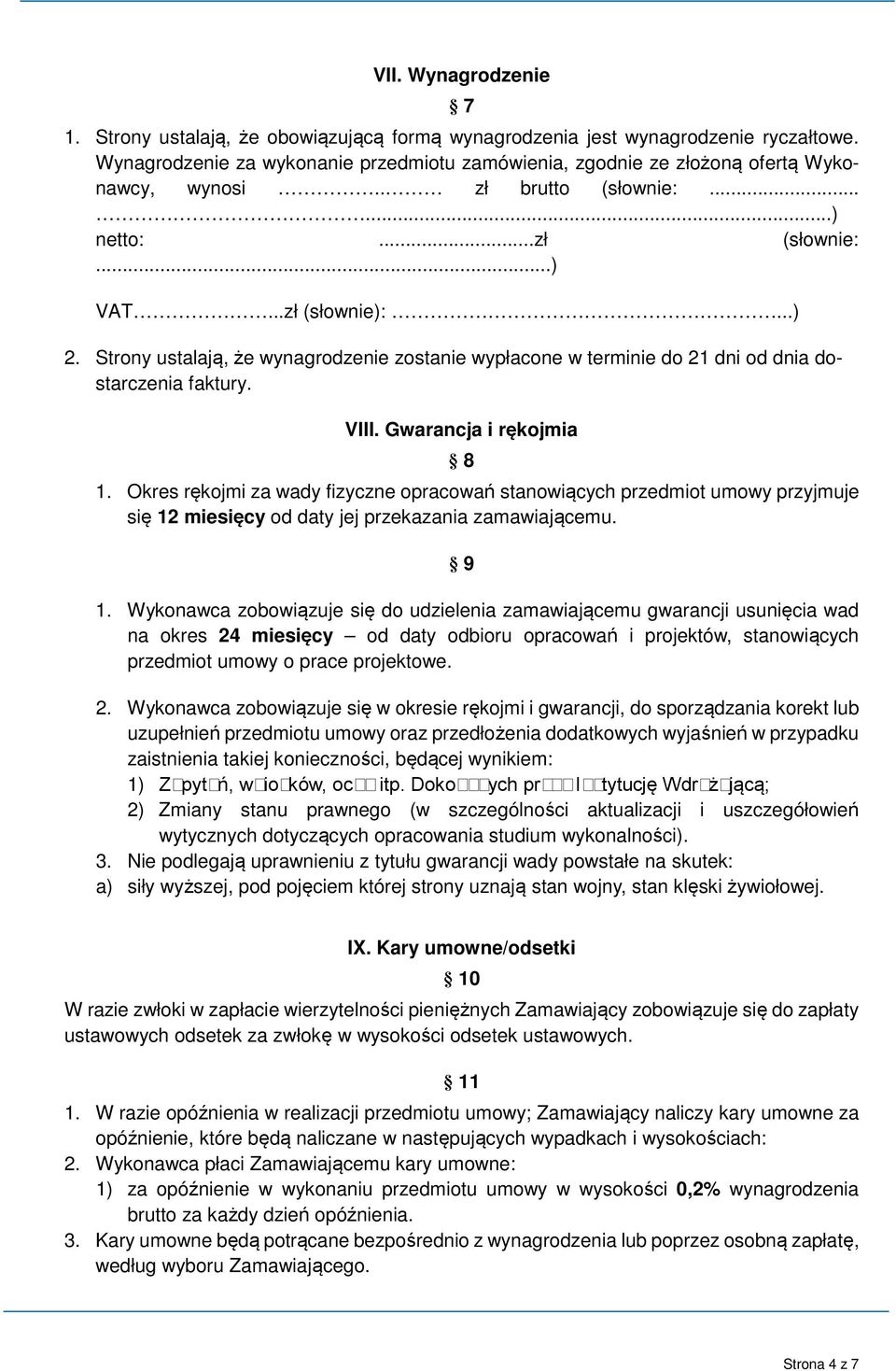 Strony ustalają, że wynagrodzenie zostanie wypłacone w terminie do 21 dni od dnia dostarczenia faktury. VIII. Gwarancja i rękojmia 8 1.