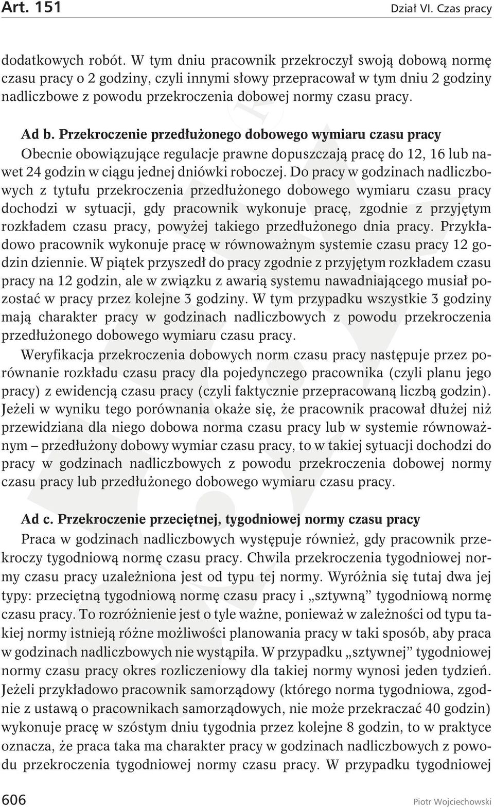 Przekroczenie przedłużonego dobowego wymiaru czasu pracy Obecnie obowiązujące regulacje prawne dopuszczają pracę do 12, 16 lub nawet24godzinwciągujednejdniówkiroboczej.