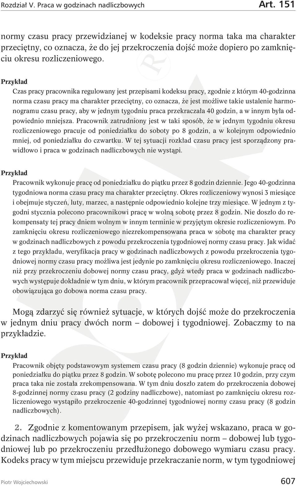 Przykład Czas pracy pracownika regulowany jest przepisami kodeksu pracy, zgodnie z którym 40-godzinna norma czasu pracy ma charakter przeciętny, co oznacza, że jest możliwe takie ustalenie