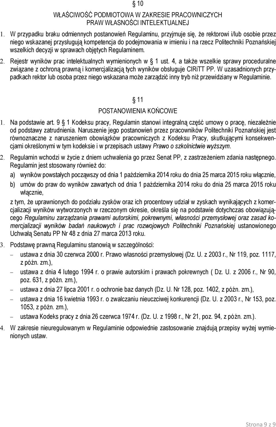 Poznańskiej wszelkich decyzji w sprawach objętych Regulaminem. 2. Rejestr wyników prac intelektualnych wymienionych w 1 ust.
