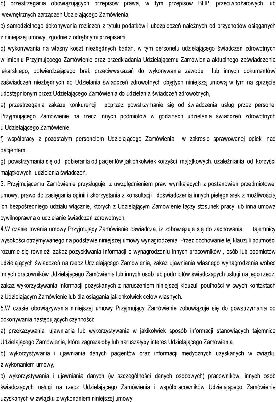 zdrowotnych w imieniu Przyjmującego Zamówienie oraz przedkładania Udzielającemu Zamówienia aktualnego zaświadczenia lekarskiego, potwierdzającego brak przeciwwskazań do wykonywania zawodu lub innych