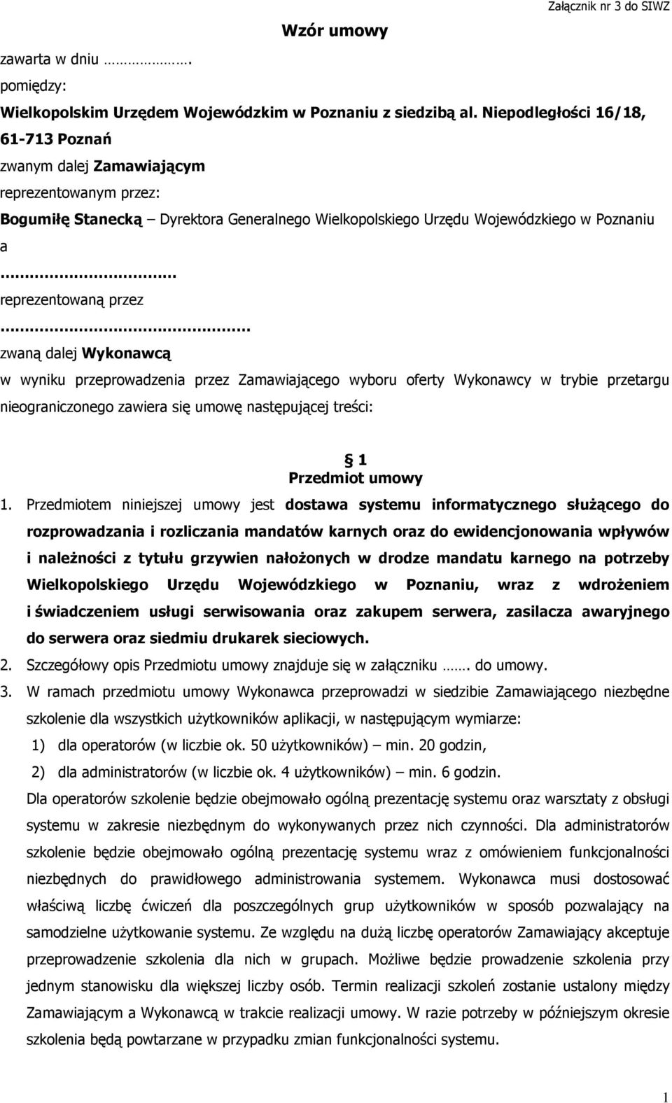 zwaną dalej Wykonawcą w wyniku przeprowadzenia przez Zamawiającego wyboru oferty Wykonawcy w trybie przetargu nieograniczonego zawiera się umowę następującej treści: 1 Przedmiot umowy 1.