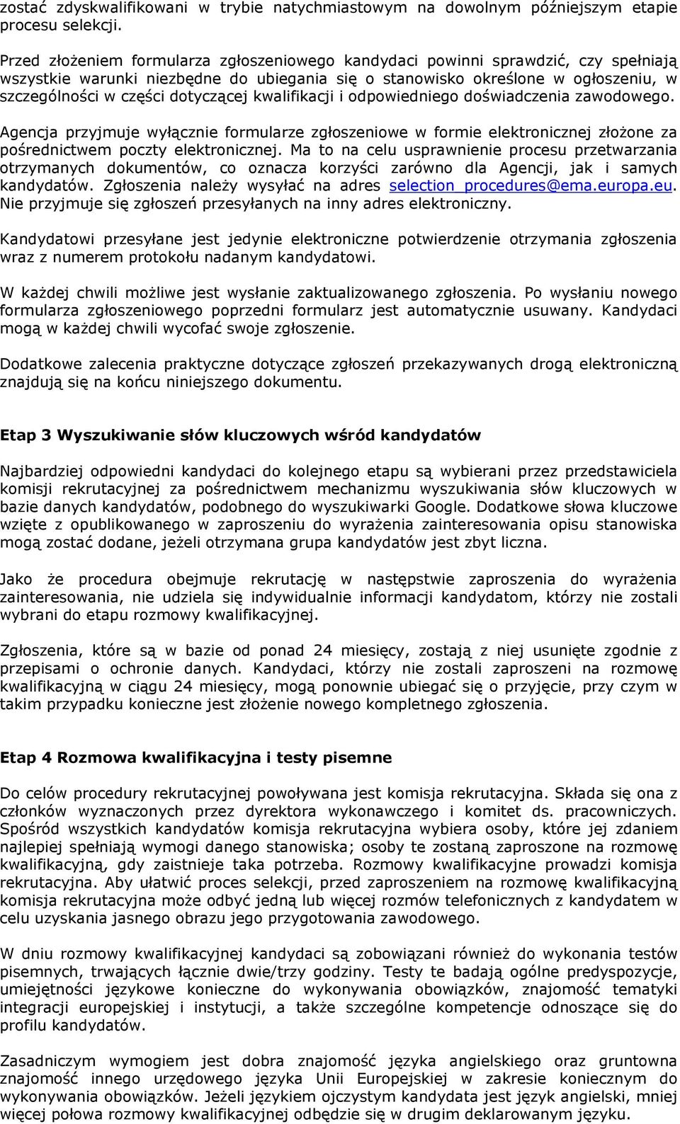 dotyczącej kwalifikacji i odpowiedniego doświadczenia zawodowego. Agencja przyjmuje wyłącznie formularze zgłoszeniowe w formie elektronicznej złożone za pośrednictwem poczty elektronicznej.