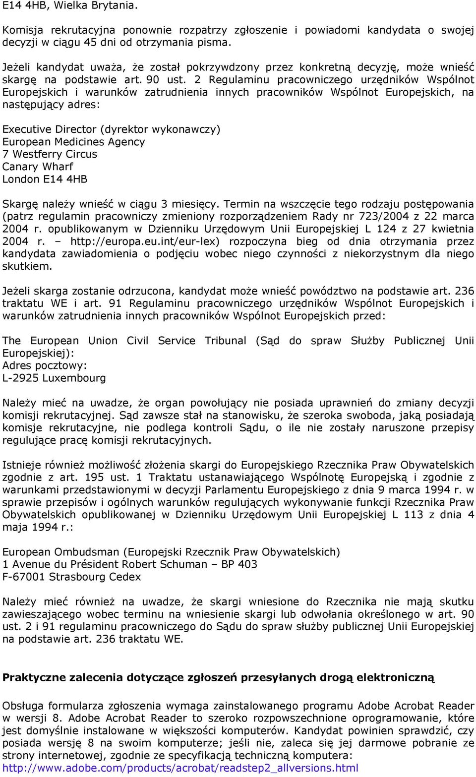 2 Regulaminu pracowniczego urzędników Wspólnot Europejskich i warunków zatrudnienia innych pracowników Wspólnot Europejskich, na następujący adres: Executive Director (dyrektor wykonawczy) European