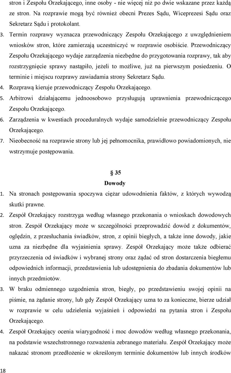 Przewodniczący Zespołu Orzekającego wydaje zarządzenia niezbędne do przygotowania rozprawy, tak aby rozstrzygnięcie sprawy nastąpiło, jeżeli to możliwe, już na pierwszym posiedzeniu.