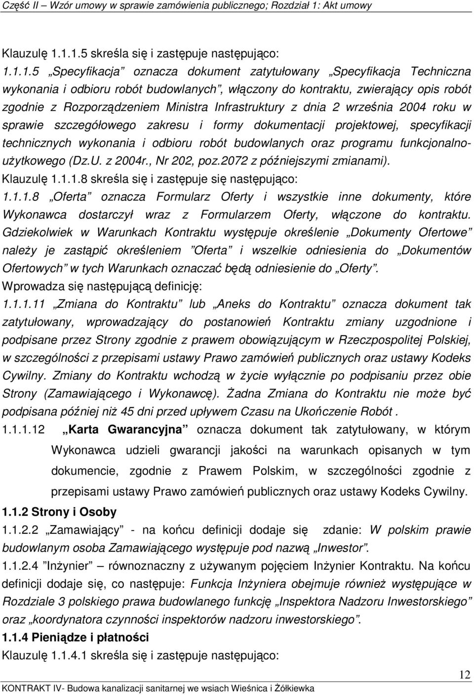 robót zgodnie z Rozporządzeniem Ministra Infrastruktury z dnia 2 września 2004 roku w sprawie szczegółowego zakresu i formy dokumentacji projektowej, specyfikacji technicznych wykonania i odbioru