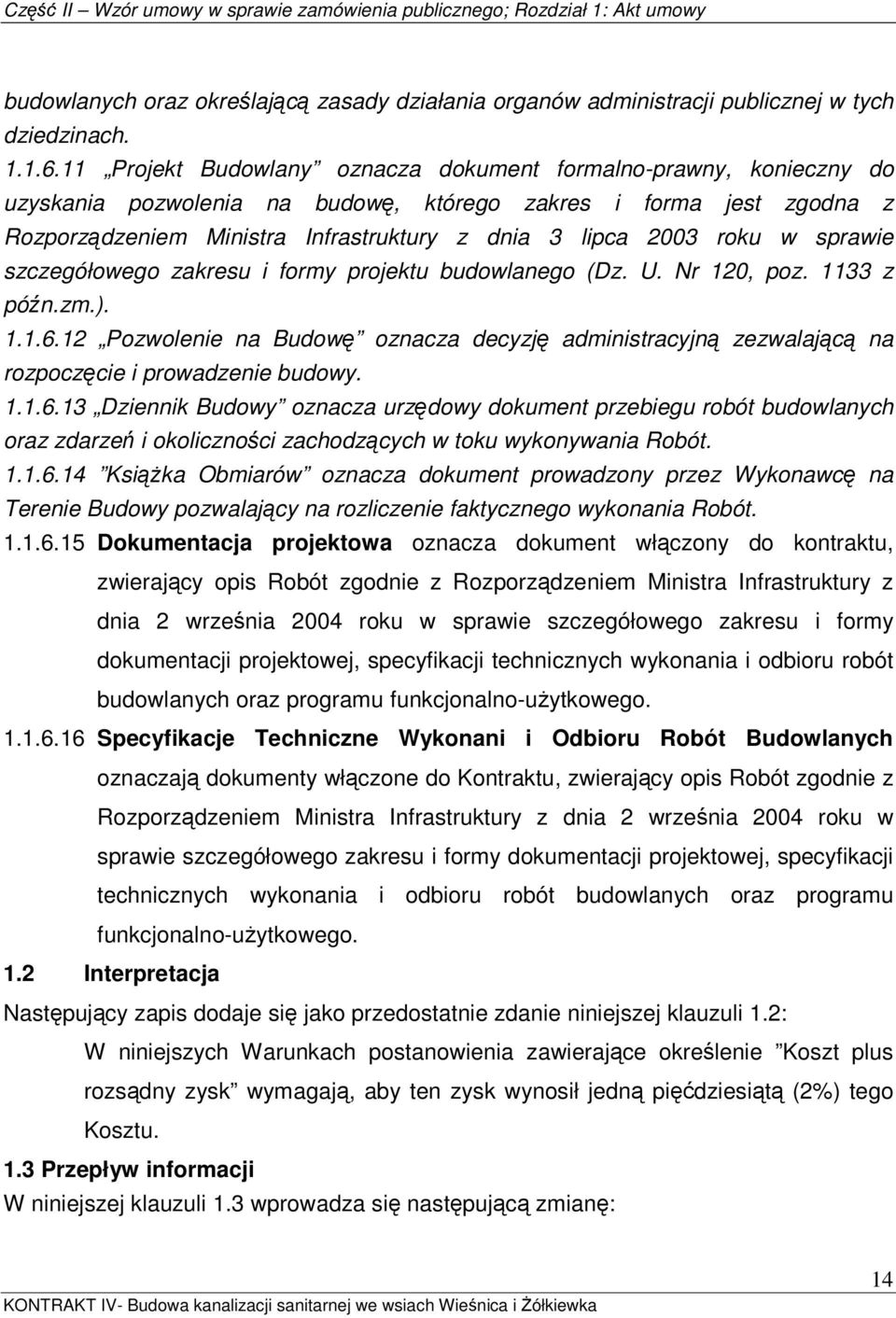 roku w sprawie szczegółowego zakresu i formy projektu budowlanego (Dz. U. Nr 120, poz. 1133 z późn.zm.). 1.1.6.