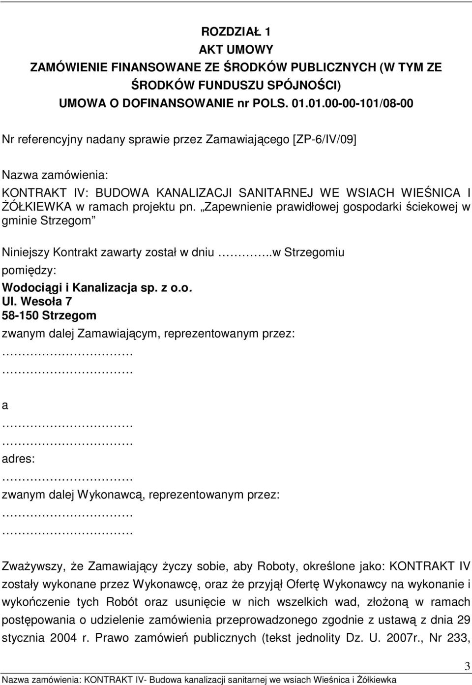 Zapewnienie prawidłowej gospodarki ściekowej w gminie Strzegom Niniejszy Kontrakt zawarty został w dniu..w Strzegomiu pomiędzy: Wodociągi i Kanalizacja sp. z o.o. Ul.