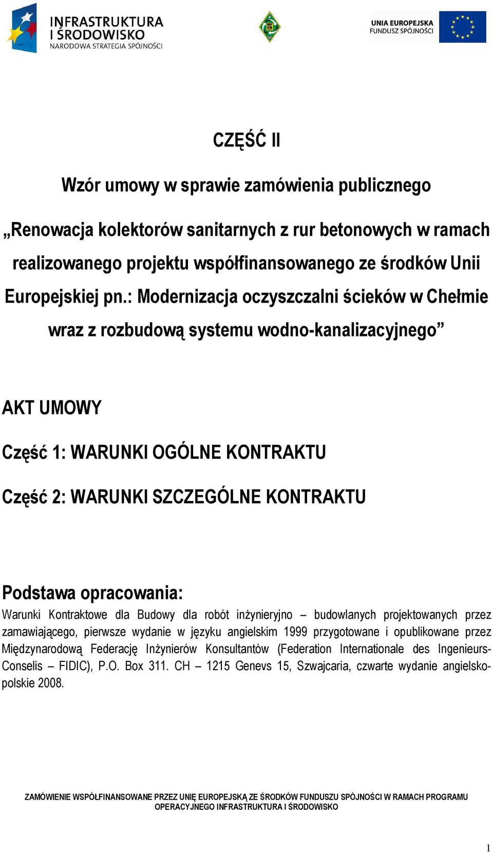 opracowania: Warunki Kontraktowe dla Budowy dla robót inŝynieryjno budowlanych projektowanych przez zamawiającego, pierwsze wydanie w języku angielskim 1999 przygotowane i opublikowane