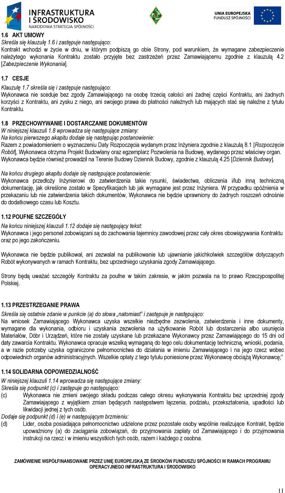 przez Zamawiającemu zgodnie z klauzulą 4.2 [Zabezpieczenie Wykonania]. 1.7 CESJE Klauzulę 1.
