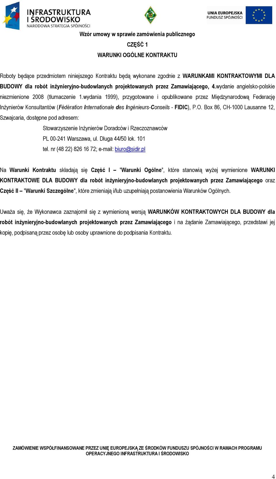 wydania 1999), przygotowane i opublikowane przez Międzynarodową Federację InŜynierów Konsultantów (Fédération Internationale des Ingénieurs-Conseils - FIDIC), P.O.