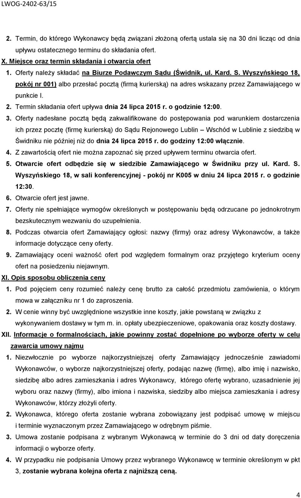 du (Świdnik, ul. Kard. S. Wyszyńskiego 18, pokój nr 001) albo przesłać pocztą (firmą kurierską) na adres wskazany przez Zamawiającego w punkcie I. 2.