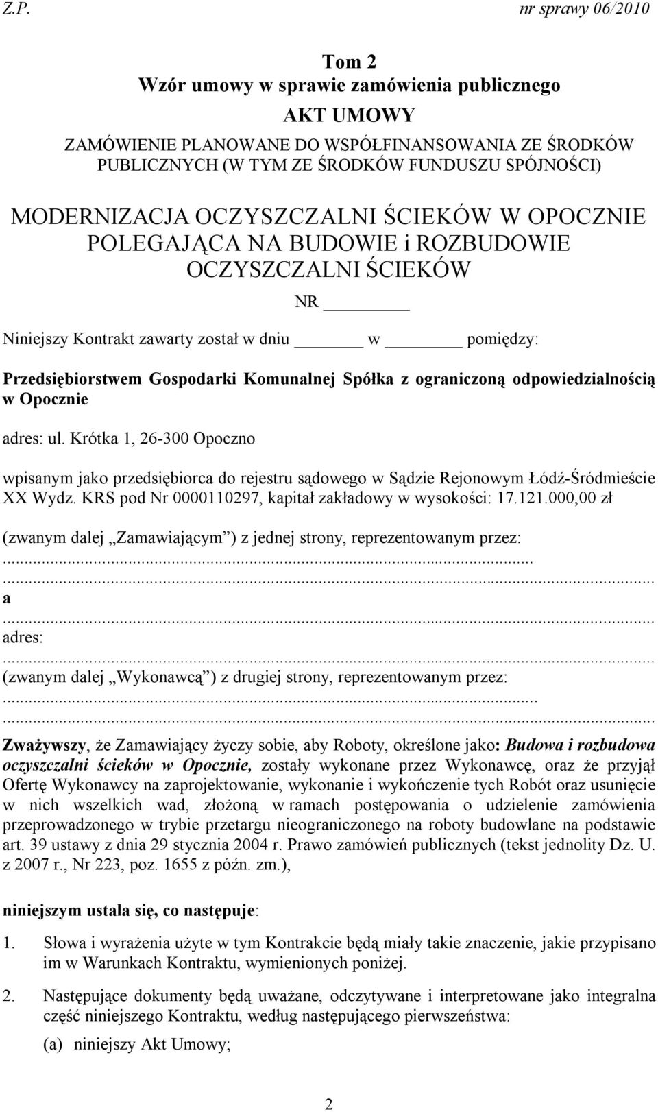 odpowiedzialnością w Opocznie adres: ul. Krótka 1, 26-300 Opoczno wpisanym jako przedsiębiorca do rejestru sądowego w Sądzie Rejonowym Łódź-Śródmieście XX Wydz.
