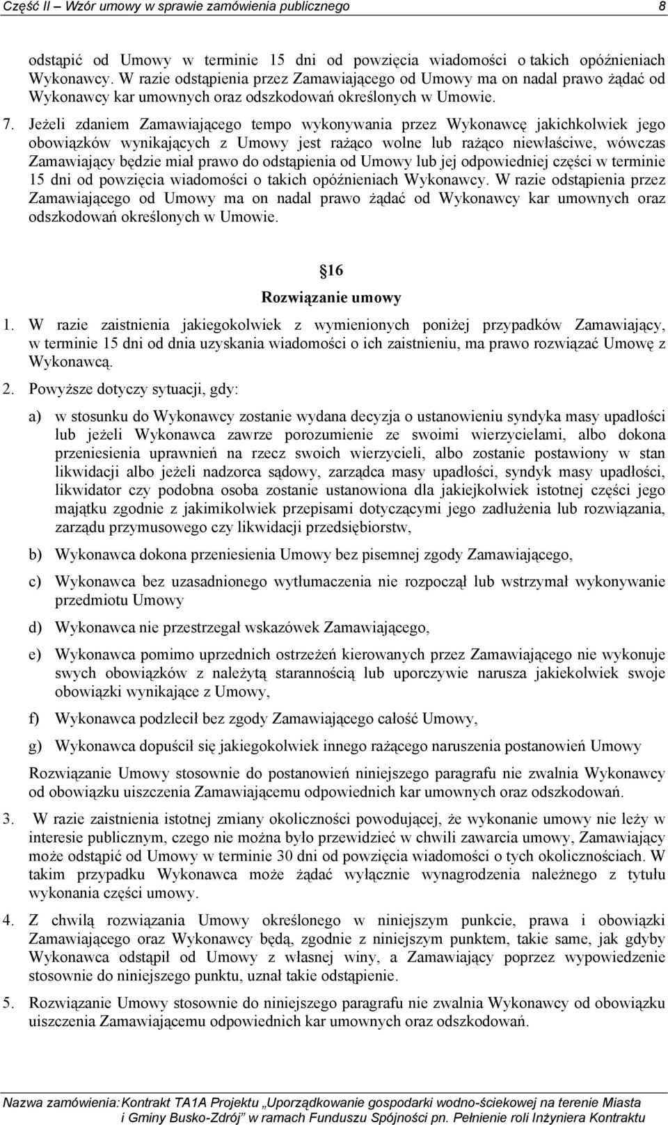Jeżeli zdaniem Zamawiającego tempo wykonywania przez Wykonawcę jakichkolwiek jego obowiązków wynikających z Umowy jest rażąco wolne lub rażąco niewłaściwe, wówczas Zamawiający będzie miał prawo do