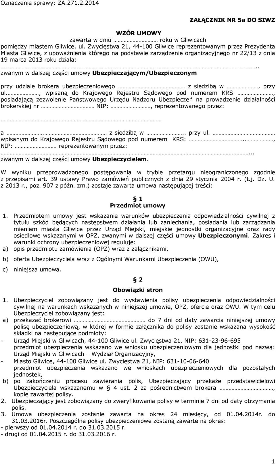 . zwanym w dalszej części umowy Ubezpieczającym/Ubezpieczonym przy udziale brokera ubezpieczeniowego z siedzibą w, przy ul.