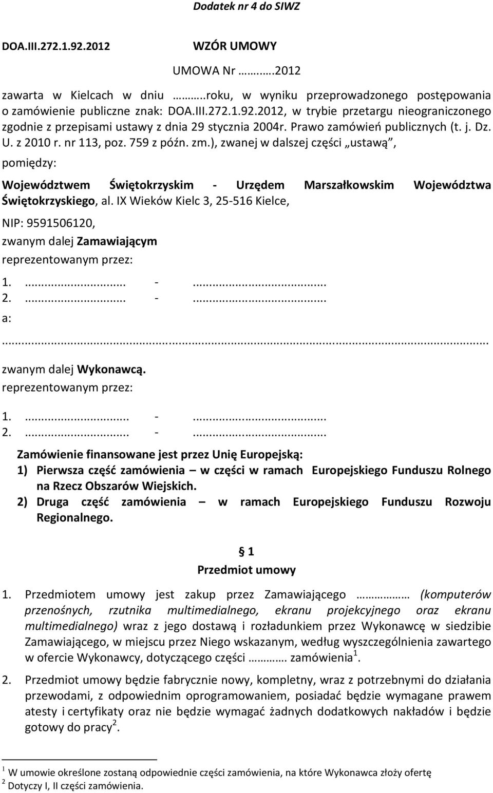 ), zwanej w dalszej części ustawą, pomiędzy: Województwem Świętokrzyskim - Urzędem Marszałkowskim Województwa Świętokrzyskiego, al.