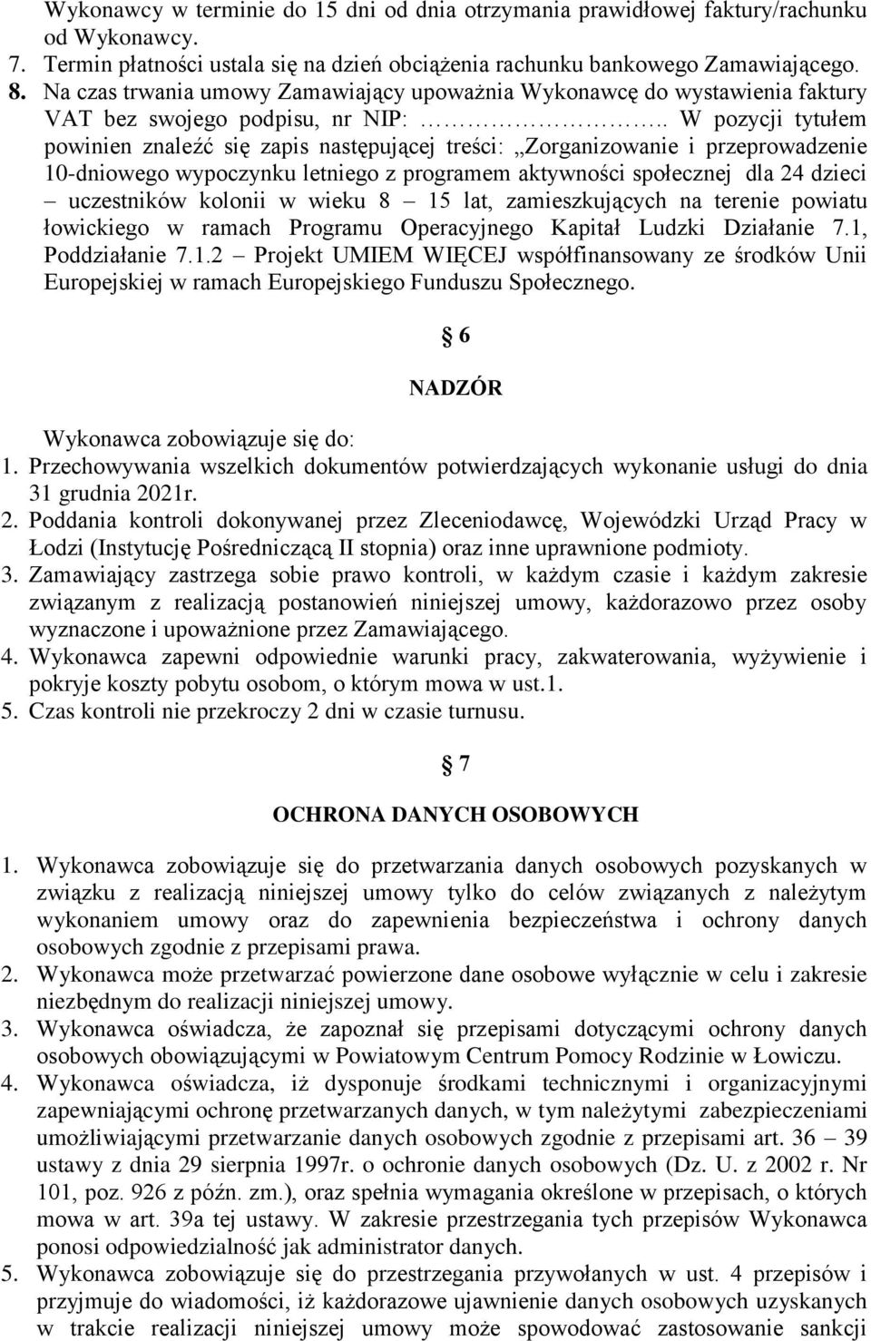 . W pozycji tytułem powinien znaleźć się zapis następującej treści: Zorganizowanie i przeprowadzenie 10-dniowego wypoczynku letniego z programem aktywności społecznej dla 24 dzieci uczestników