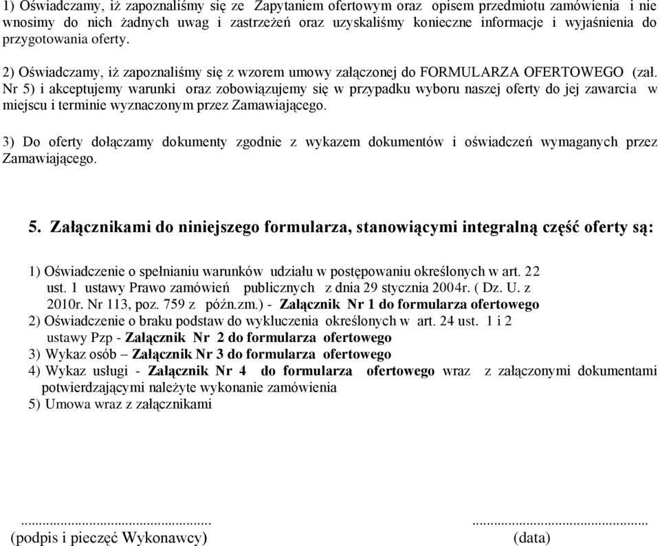 Nr 5) i akceptujemy warunki oraz zobowiązujemy się w przypadku wyboru naszej oferty do jej zawarcia w miejscu i terminie wyznaczonym przez Zamawiającego.