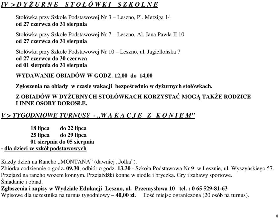 12,00 do 14,00 Zgłoszenia na obiady w czasie wakacji pośrednio w dyżurnych stołówkach. Z OBIADÓW W DYŻURNYCH STOŁÓWKACH KORZYSTAĆ MOGĄ TAKŻE RODZICE I INNE OSOBY DOROSŁE.