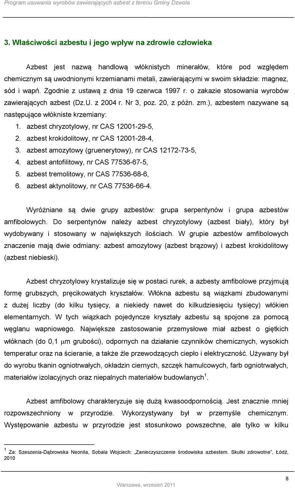 ), azbestem nazywane są następujące włókniste krzemiany: 1. azbest chryzotylowy, nr CAS 12001-29-5, 2. azbest krokidolitowy, nr CAS 12001-28-4, 3.