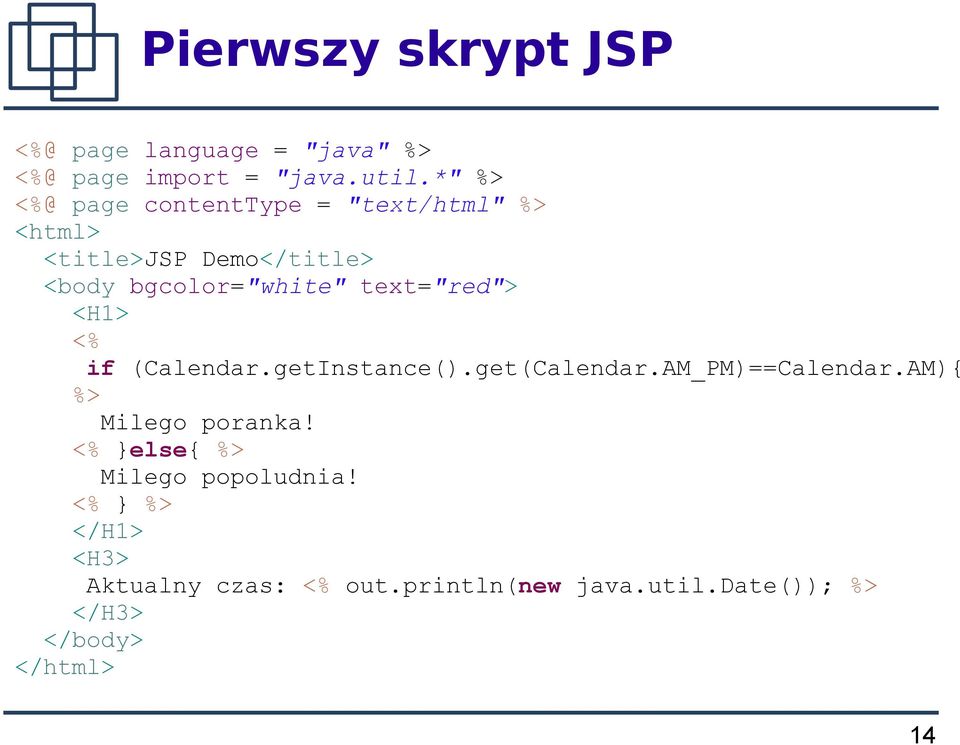 text="red"> <H1> <% if (Calendar.getInstance().get(Calendar.AM_PM)==Calendar.AM){ %> Milego poranka!