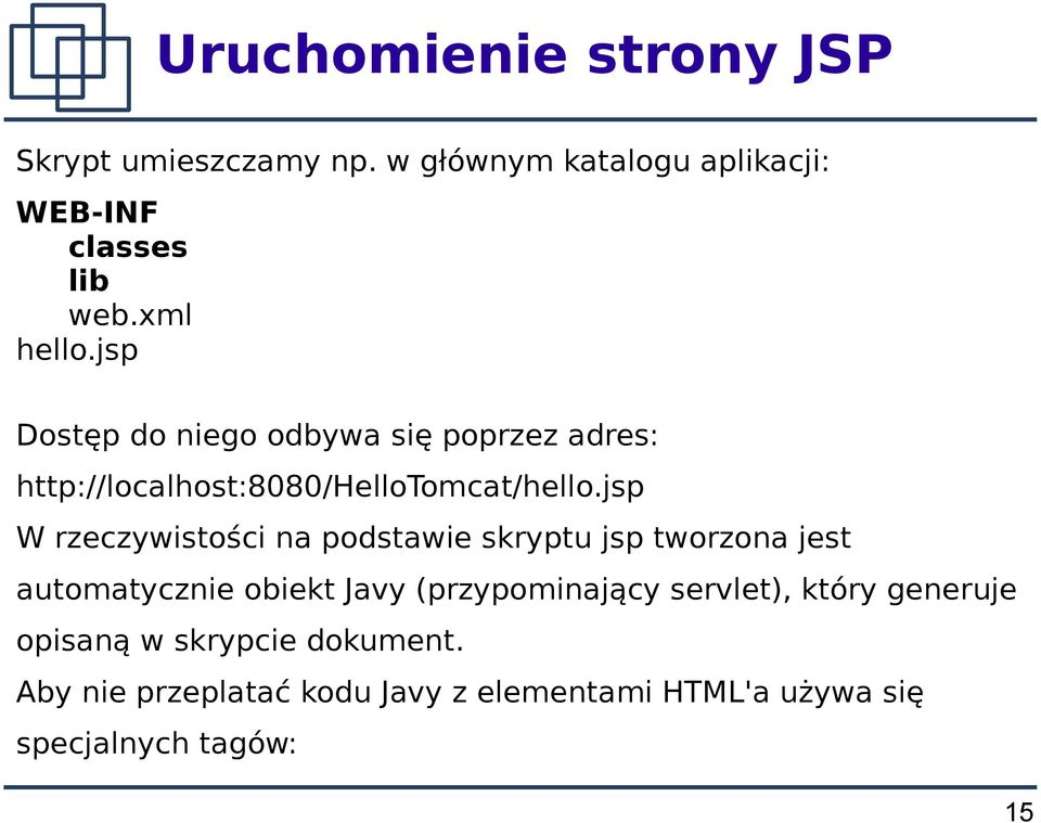 jsp W rzeczywistości na podstawie skryptu jsp tworzona jest automatycznie obiekt Javy (przypominający