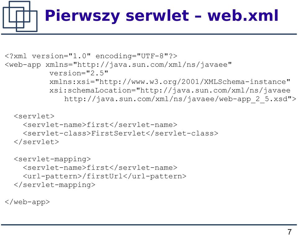 xsd"> <servlet> <servlet-name>first</servlet-name> <servlet-class>firstservlet</servlet-class> </servlet> <servlet-mapping>