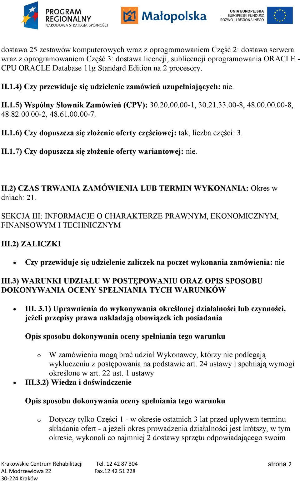 61.00.00-7. II.1.6) Czy dopuszcza się złożenie oferty częściowej: tak, liczba części: 3. II.1.7) Czy dopuszcza się złożenie oferty wariantowej: nie. II.2) CZAS TRWANIA ZAMÓWIENIA LUB TERMIN WYKONANIA: Okres w dniach: 21.