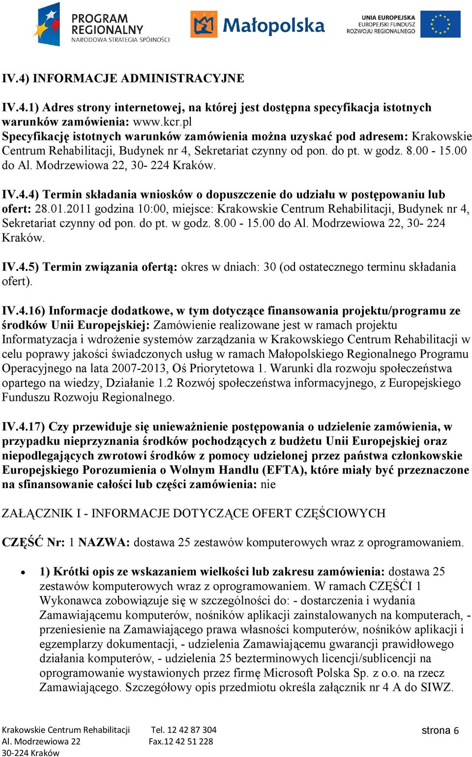 Modrzewiowa 22, 30-224 Kraków. IV.4.4) Termin składania wniosków o dopuszczenie do udziału w postępowaniu lub ofert: 28.01.