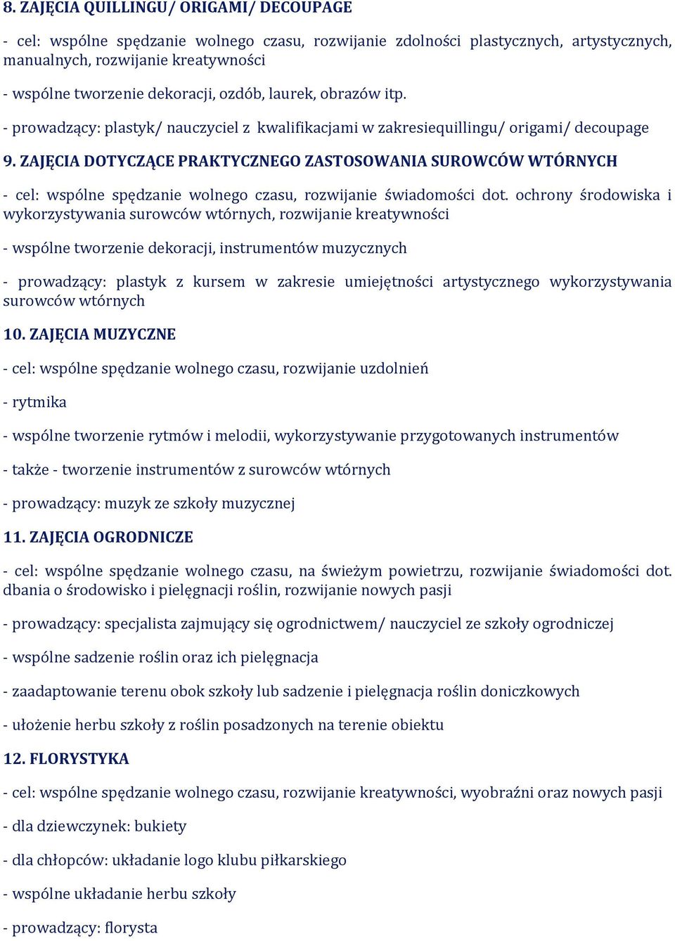 ZAJĘCIA DOTYCZĄCE PRAKTYCZNEGO ZASTOSOWANIA SUROWCÓW WTÓRNYCH - cel: wspólne spędzanie wolnego czasu, rozwijanie świadomości dot.