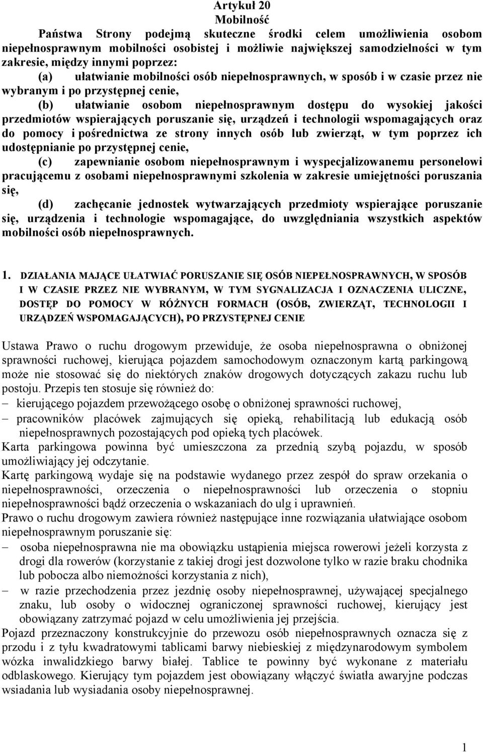 przedmiotów wspierających poruszanie się, urządzeń i technologii wspomagających oraz do pomocy i pośrednictwa ze strony innych osób lub zwierząt, w tym poprzez ich udostępnianie po przystępnej cenie,