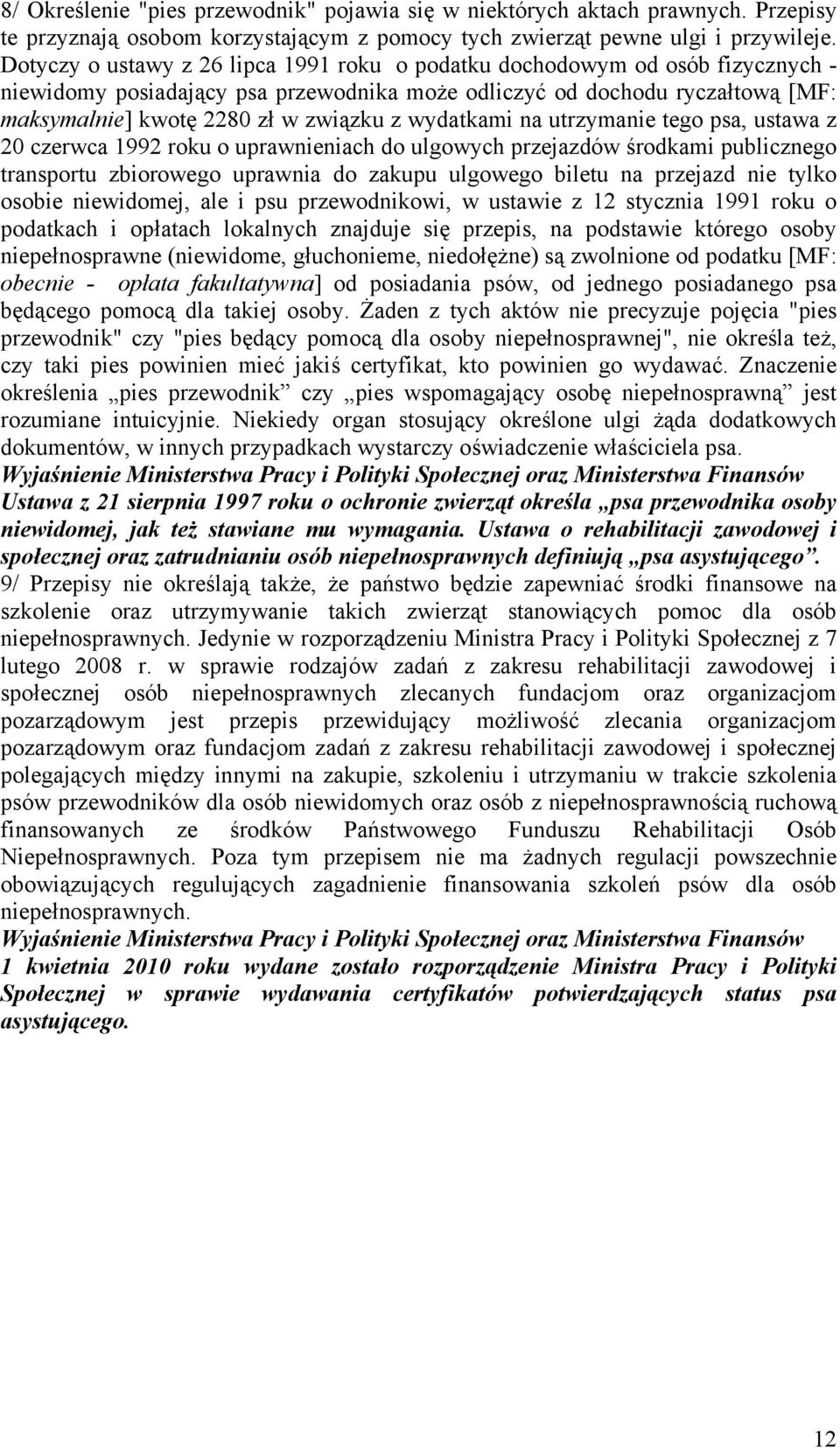 wydatkami na utrzymanie tego psa, ustawa z 20 czerwca 1992 roku o uprawnieniach do ulgowych przejazdów środkami publicznego transportu zbiorowego uprawnia do zakupu ulgowego biletu na przejazd nie