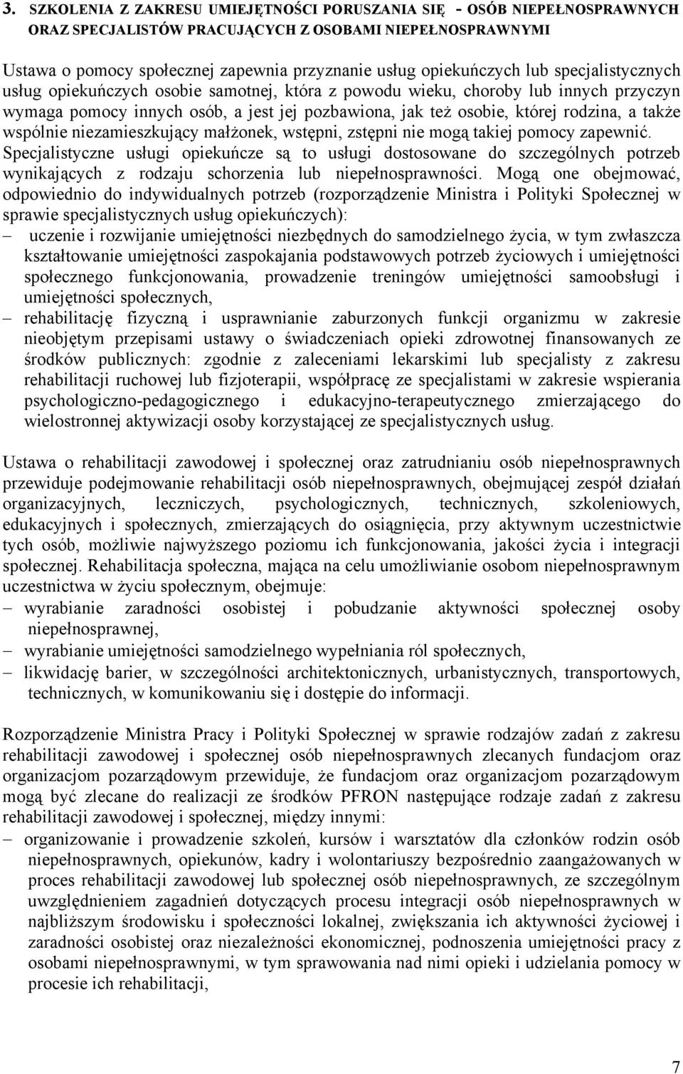 wspólnie niezamieszkujący małżonek, wstępni, zstępni nie mogą takiej pomocy zapewnić.