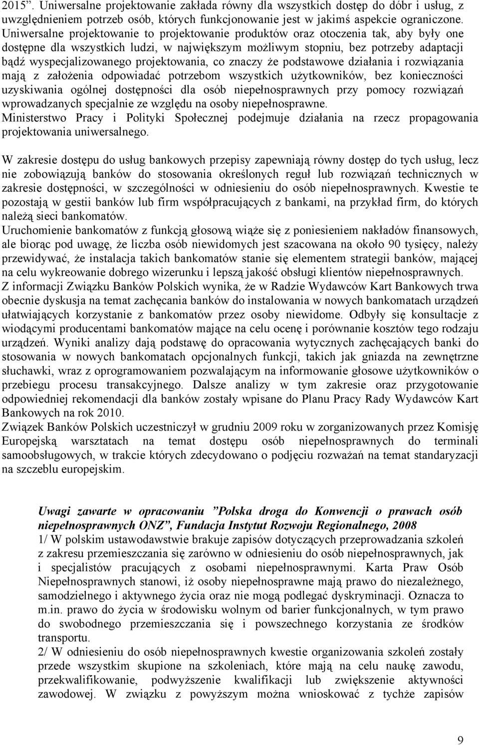 projektowania, co znaczy że podstawowe działania i rozwiązania mają z założenia odpowiadać potrzebom wszystkich użytkowników, bez konieczności uzyskiwania ogólnej dostępności dla osób