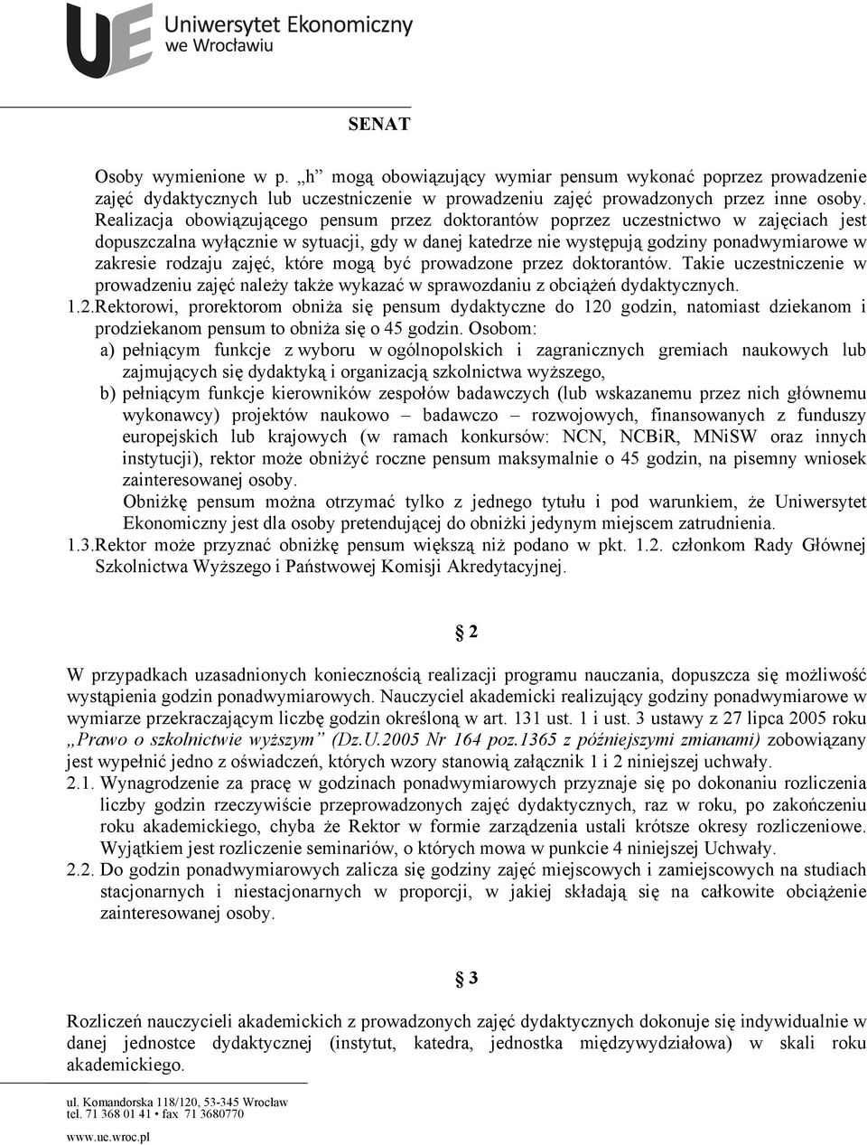 rodzaju zajęć, które mogą być prowadzone przez doktorantów. Takie uczestniczenie w prowadzeniu zajęć należy także wykazać w sprawozdaniu z obciążeń dydaktycznych. 1.2.