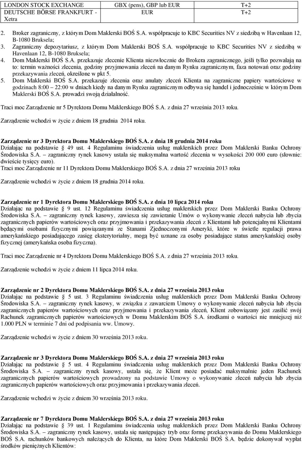 współpracuje to KBC Securities NV z siedzibą w Havenlaan 12, B-1080 Bruksela; 4. Dom Maklerski BOŚ S.A.