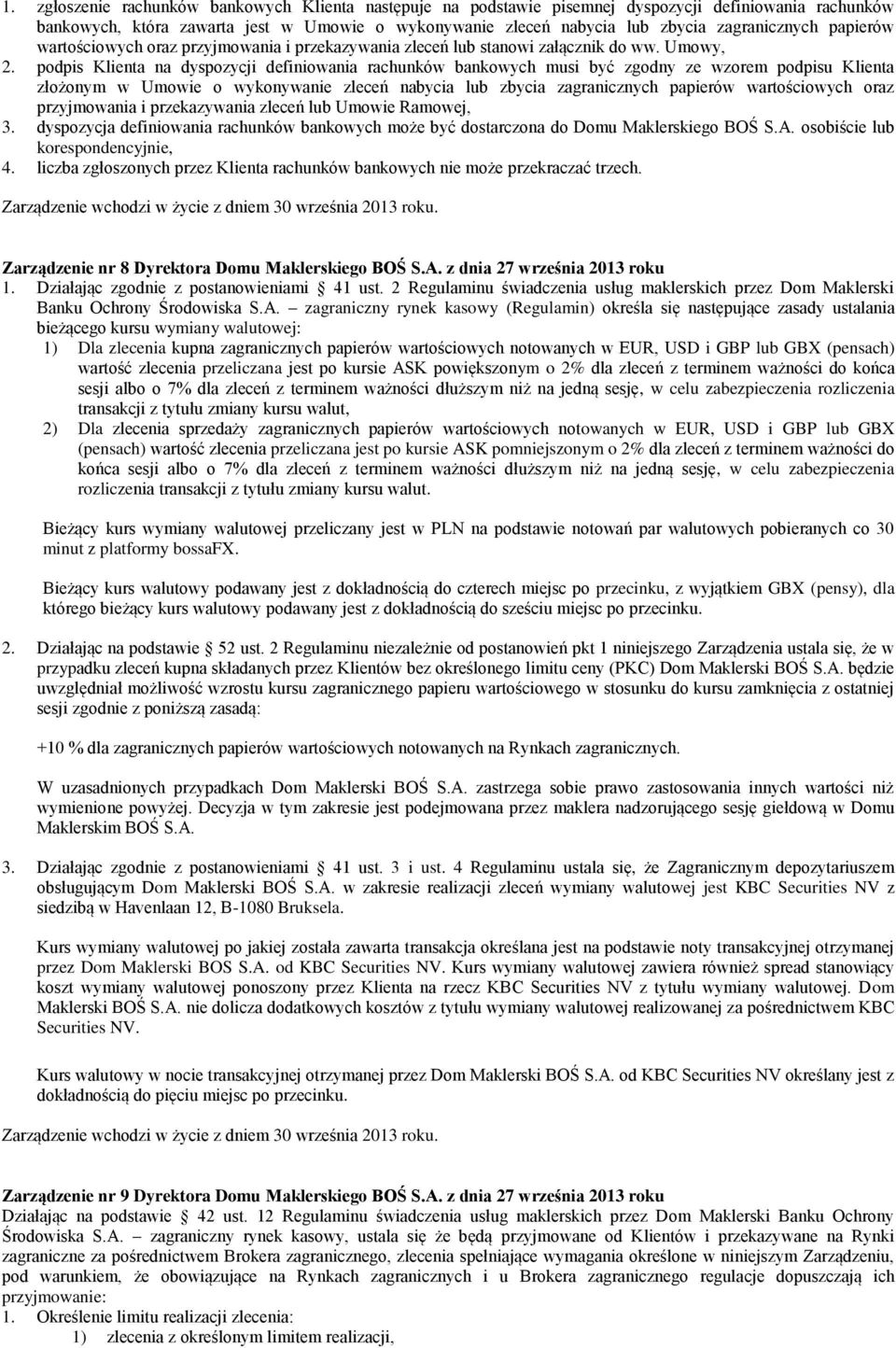 podpis Klienta na dyspozycji definiowania rachunków bankowych musi być zgodny ze wzorem podpisu Klienta złożonym w Umowie o wykonywanie zleceń nabycia lub zbycia zagranicznych papierów wartościowych