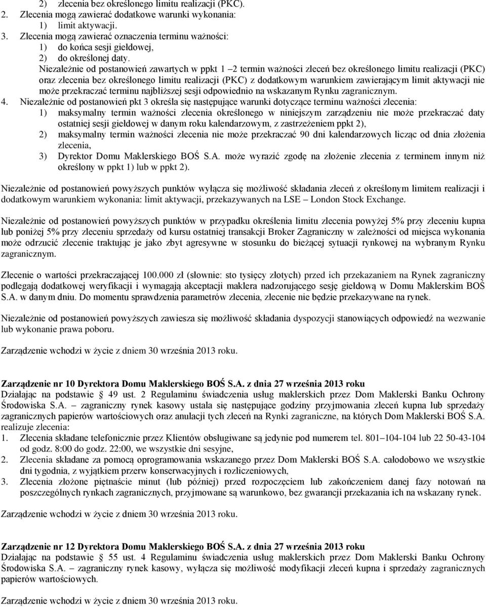 Niezależnie od postanowień zawartych w ppkt 1 2 termin ważności zleceń bez określonego limitu realizacji (PKC) oraz zlecenia bez określonego limitu realizacji (PKC) z dodatkowym warunkiem