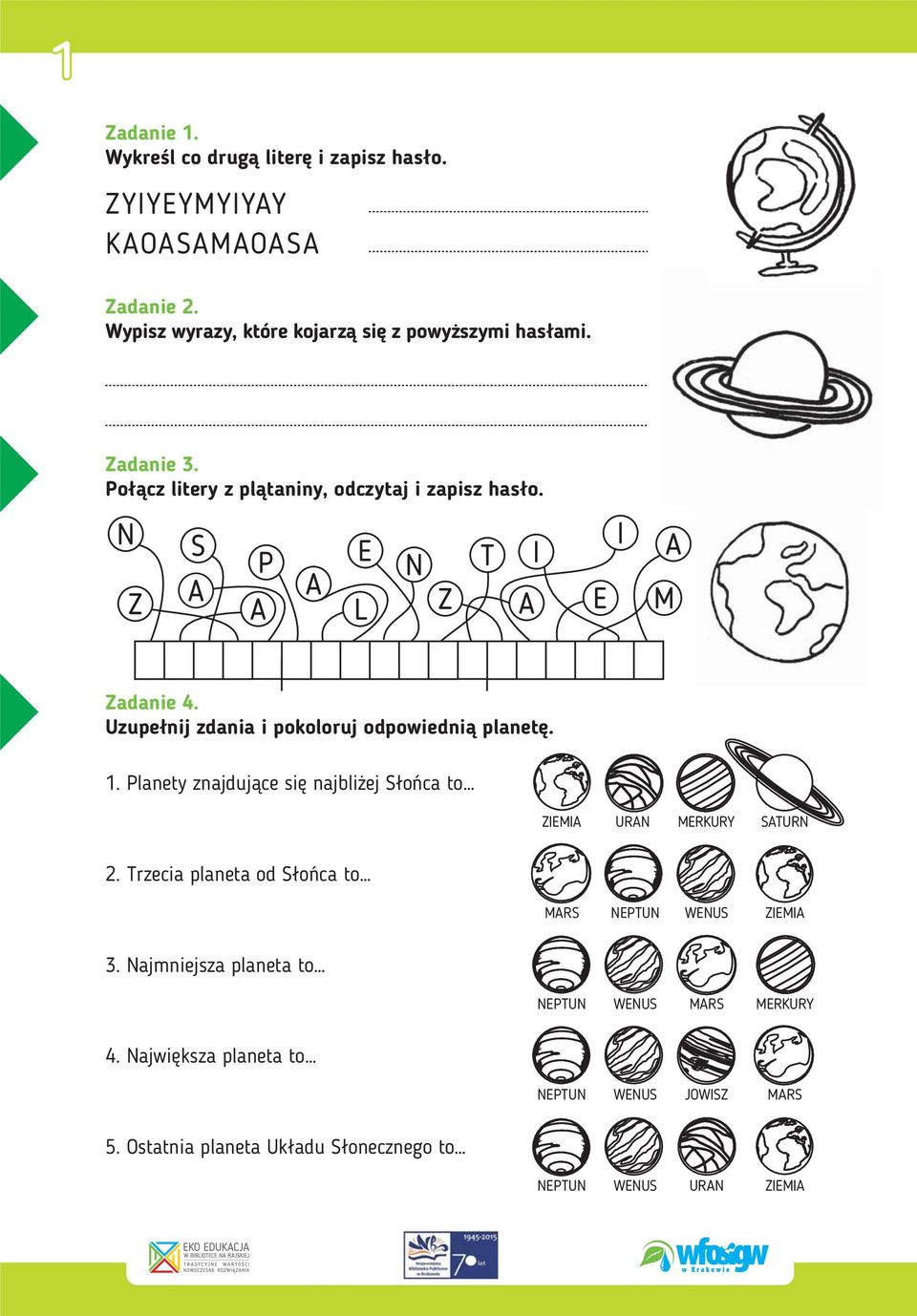 Uzupe³nij zdania i pokoloruj odpowiedni¹ planetê. 1. Planety znajduj¹ce siê najbli ej S³oñca to ZIEMIA URAN MERKURY SATURN 2.