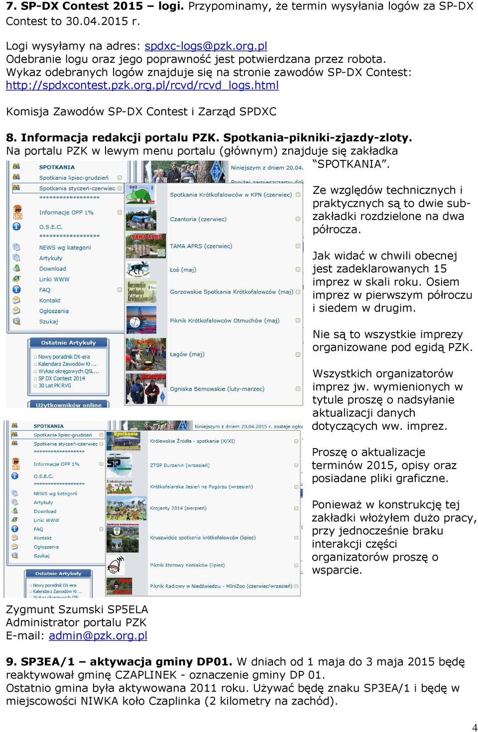 html Komisja Zawodów SP-DX Contest i Zarząd SPDXC 8. Informacja redakcji portalu PZK. Spotkania-pikniki-zjazdy-zloty. Na portalu PZK w lewym menu portalu (głównym) znajduje się zakładka SPOTKANIA.