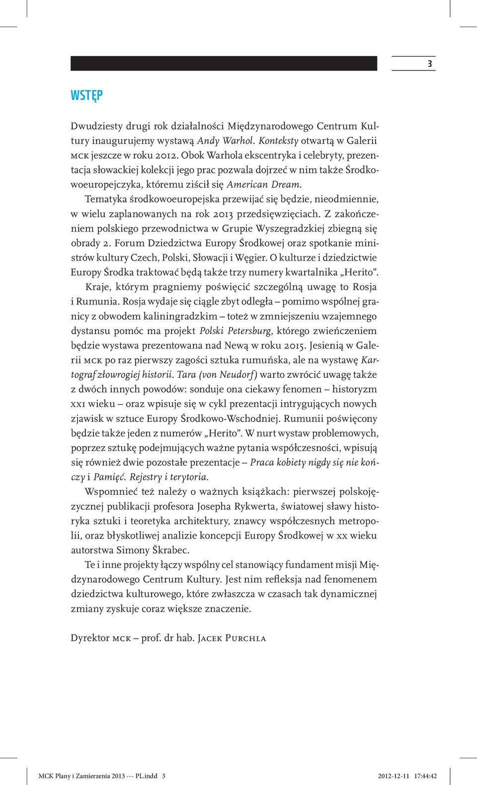 Tematyka środkowoeuropejska przewijać się będzie, nieodmiennie, w wielu zaplanowanych na rok 2013 przedsięwzięciach.