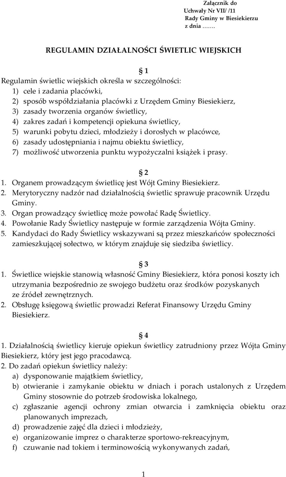 tworzenia organów świetlicy, 4) zakres zadań i kompetencji opiekuna świetlicy, 5) warunki pobytu dzieci, młodzieży i dorosłych w placówce, 6) zasady udostępniania i najmu obiektu świetlicy, 7)