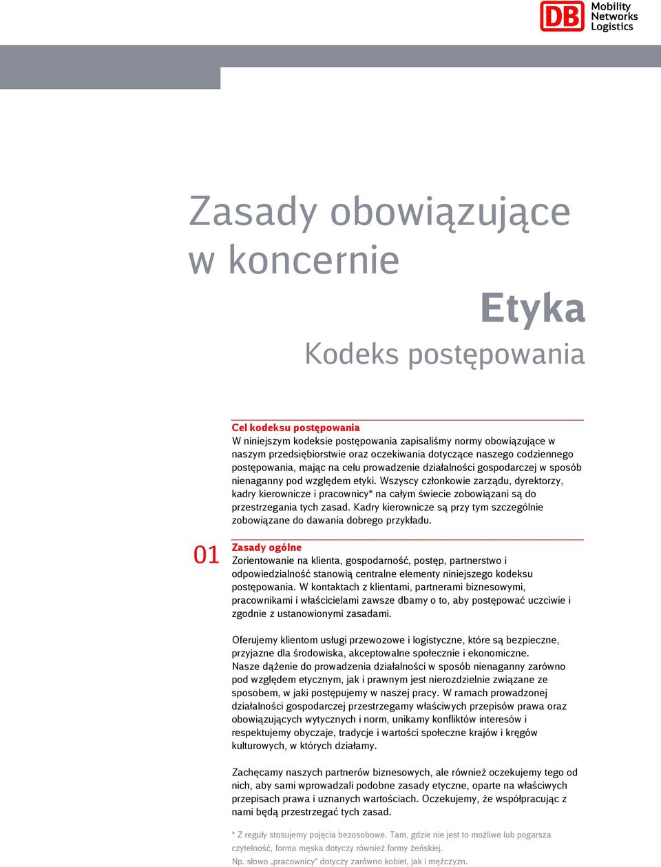 Wszyscy członkowie zarządu, dyrektorzy, kadry kierownicze i pracownicy* na całym świecie zobowiązani są do przestrzegania tych zasad.